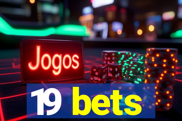 19 bets